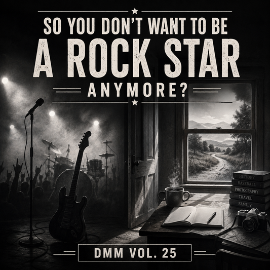 Vol. 25: So You Don't Want to Be a Rock Star Anymore?